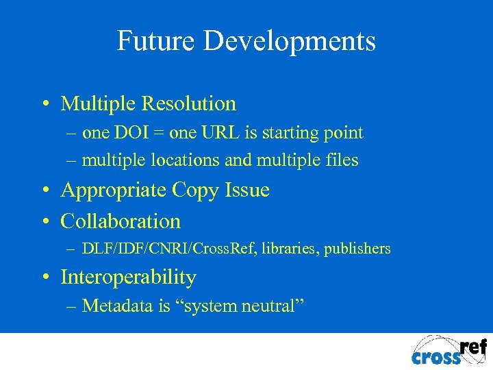 Future Developments • Multiple Resolution – one DOI = one URL is starting point