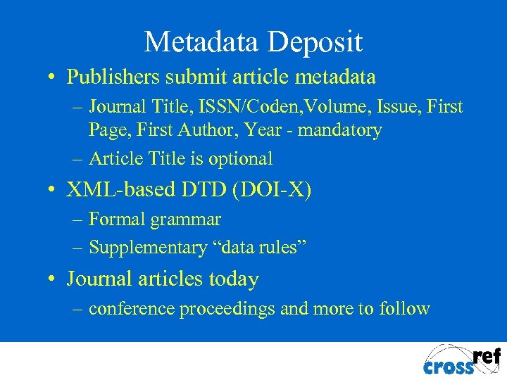 Metadata Deposit • Publishers submit article metadata – Journal Title, ISSN/Coden, Volume, Issue, First