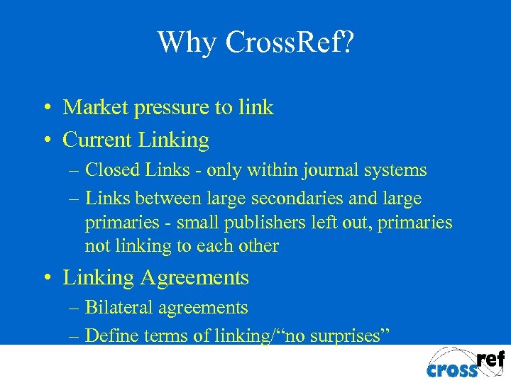 Why Cross. Ref? • Market pressure to link • Current Linking – Closed Links