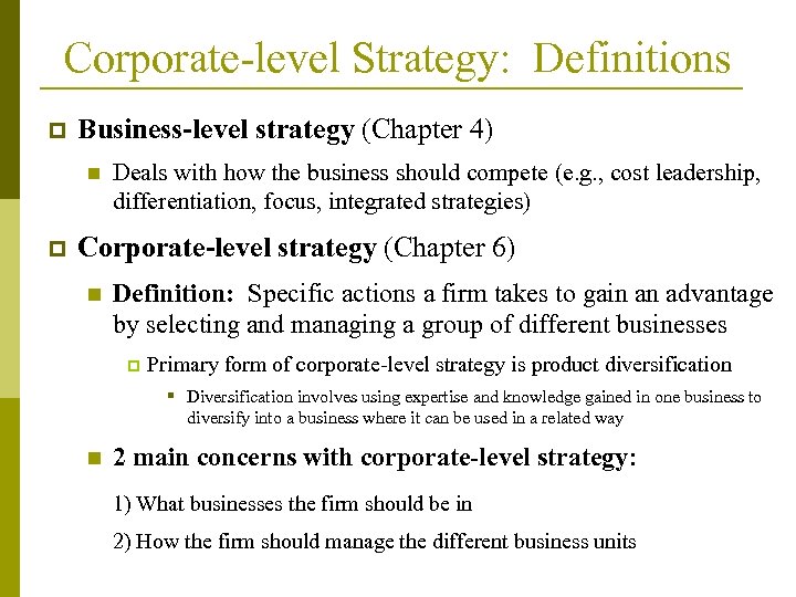 Corporate-level Strategy: Definitions p Business-level strategy (Chapter 4) n p Deals with how the