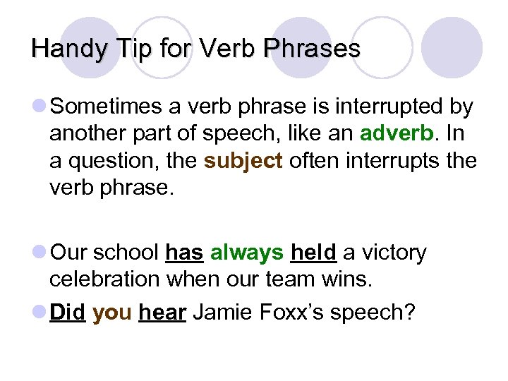 Handy Tip for Verb Phrases l Sometimes a verb phrase is interrupted by another