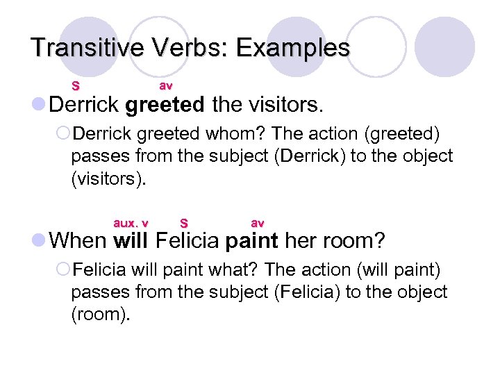 Transitive Verbs: Examples av S l Derrick greeted the visitors. ¡Derrick greeted whom? The