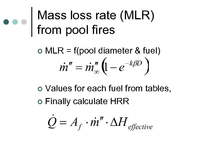 Mass loss rate (MLR) from pool fires ¢ MLR = f(pool diameter & fuel)