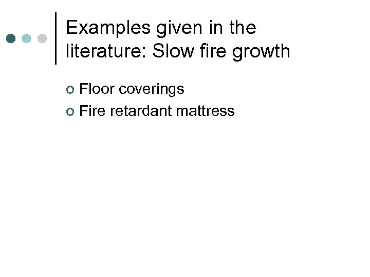 Examples given in the literature: Slow fire growth Floor coverings ¢ Fire retardant mattress