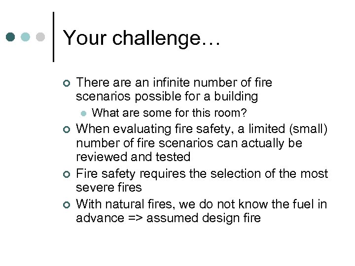 Your challenge… ¢ There an infinite number of fire scenarios possible for a building