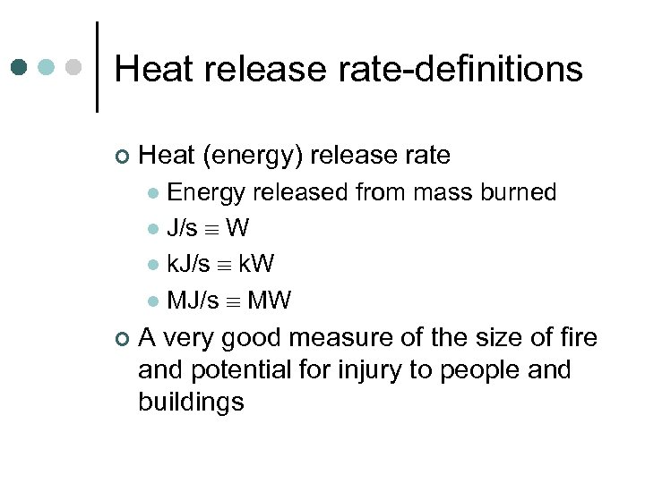 Heat release rate-definitions ¢ Heat (energy) release rate Energy released from mass burned l