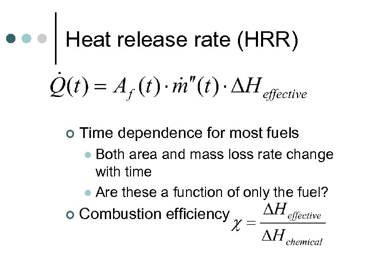 Heat release rate (HRR) ¢ Time dependence for most fuels Both area and mass