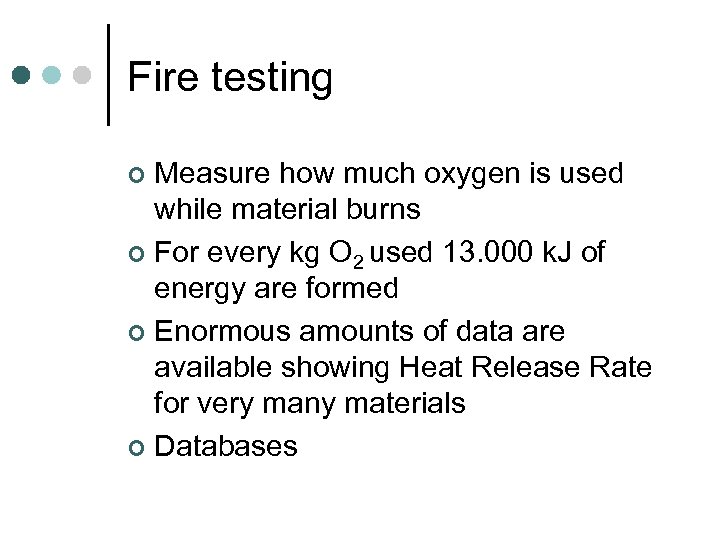 Fire testing Measure how much oxygen is used while material burns ¢ For every