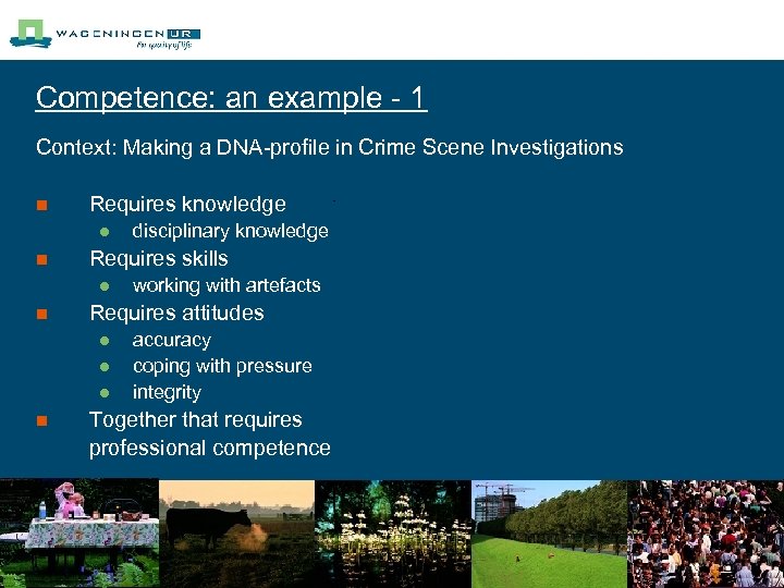 Competence: an example - 1 Context: Making a DNA-profile in Crime Scene Investigations n