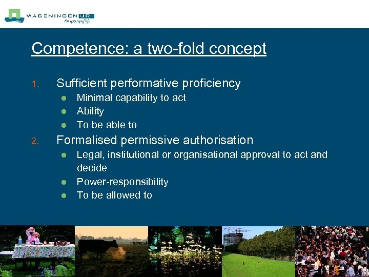 Competence: a two-fold concept 1. Sufficient performative proficiency l l l 2. Minimal capability