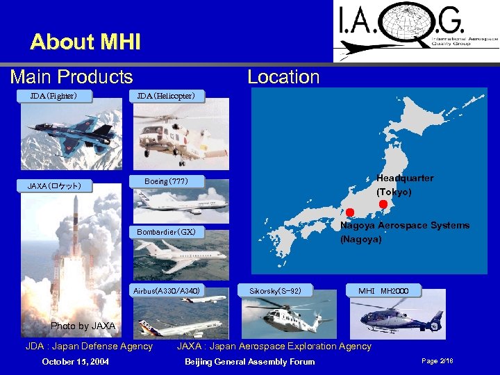 About MHI Main Products JDA（Fighter） Location JDA（Helicopter） Boeing（777） Headquarter (Tokyo) Bombardier（GX） JAXA（ロケット） Nagoya Aerospace