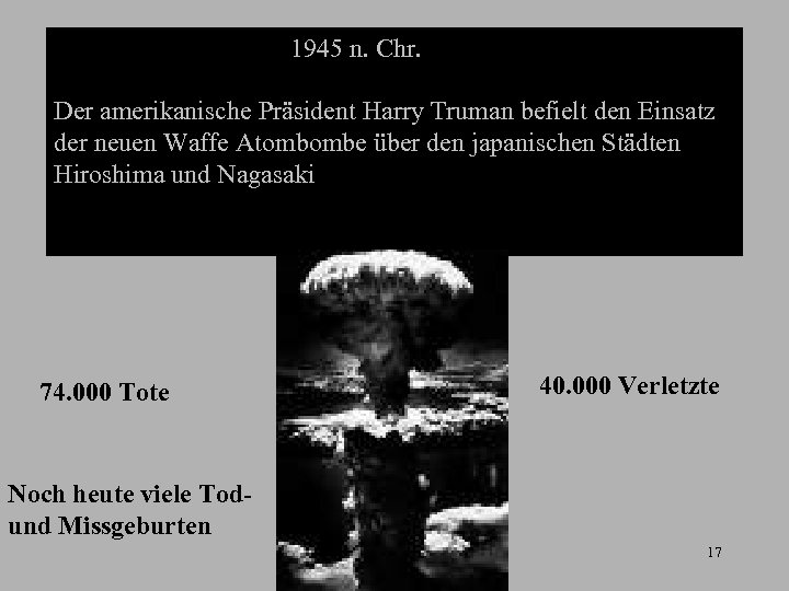 1945 n. Chr. Der amerikanische Präsident Harry Truman befielt den Einsatz der neuen Waffe
