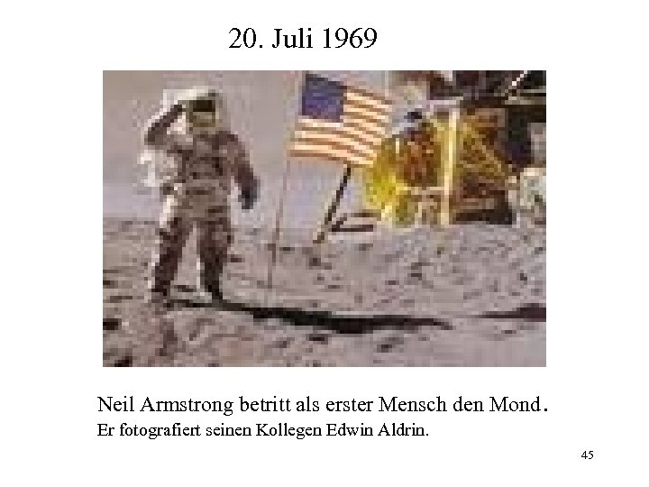 20. Juli 1969 Neil Armstrong betritt als erster Mensch den Mond. Er fotografiert seinen