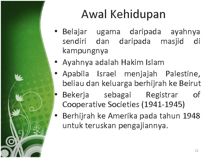 Awal Kehidupan • Belajar ugama daripada ayahnya sendiri dan daripada masjid di kampungnya •