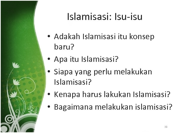Islamisasi: Isu-isu • Adakah Islamisasi itu konsep baru? • Apa itu Islamisasi? • Siapa
