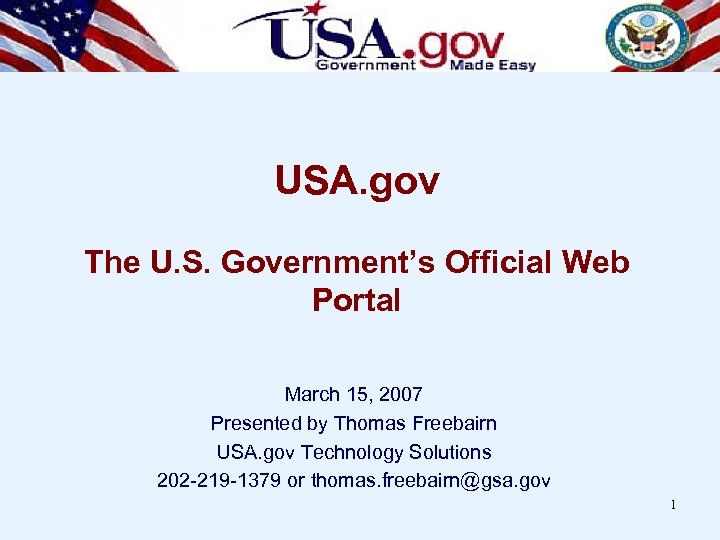 USA. gov The U. S. Government’s Official Web Portal March 15, 2007 Presented by