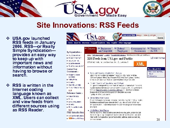 Site Innovations: RSS Feeds v USA. gov launched RSS feeds in January 2006. RSS—or