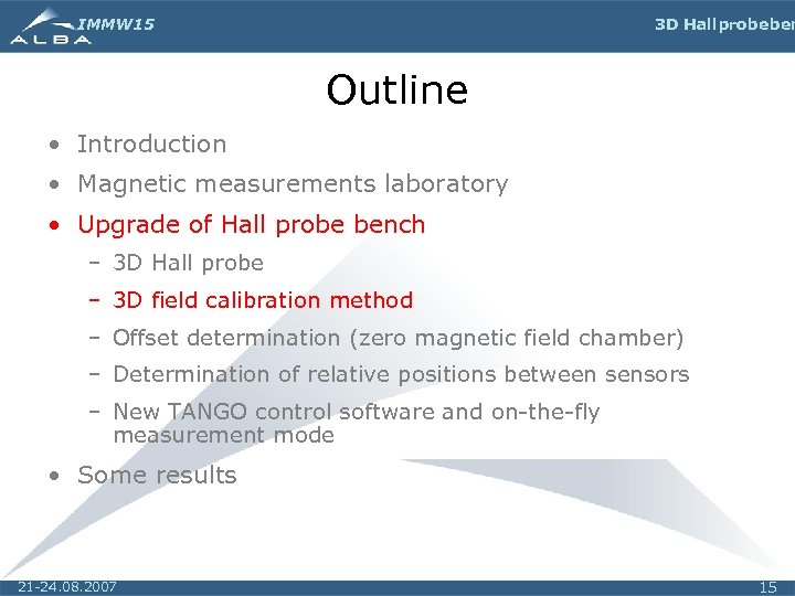 IMMW 15 3 D Hall probe ben Outline • Introduction • Magnetic measurements laboratory