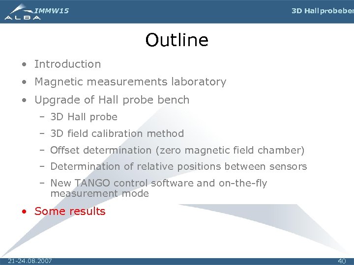IMMW 15 3 D Hall probe ben Outline • Introduction • Magnetic measurements laboratory
