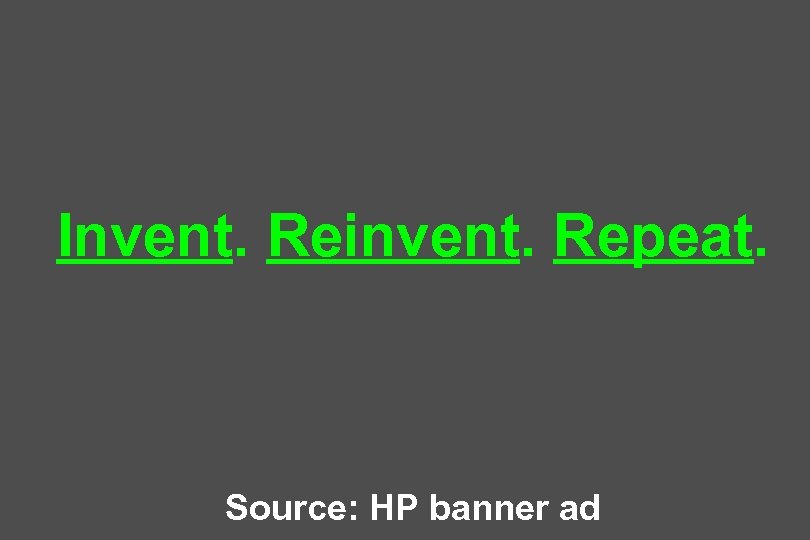 Invent. Reinvent. Repeat. Source: HP banner ad 
