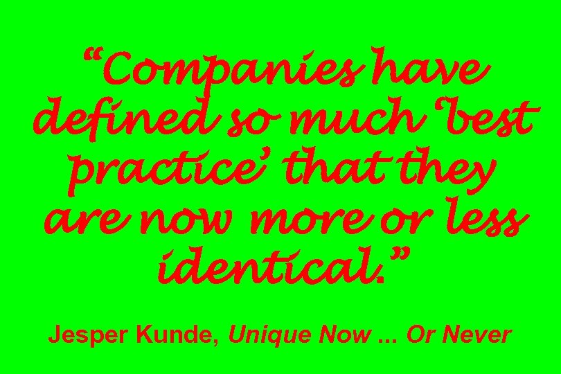 “Companies have defined so much ‘best practice’ that they are now more or less