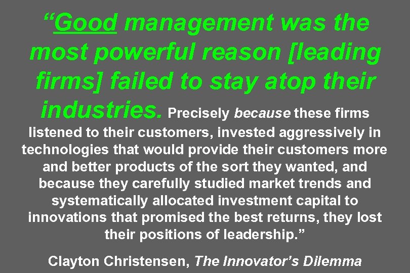 “Good management was the most powerful reason [leading firms] failed to stay atop their