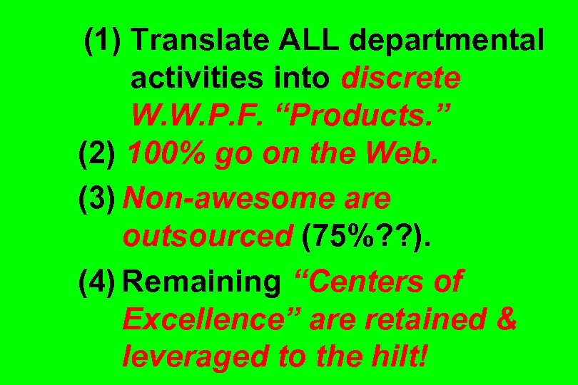 (1) Translate ALL departmental activities into discrete W. W. P. F. “Products. ” (2)