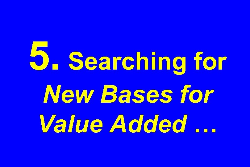 5. Searching for New Bases for Value Added … 