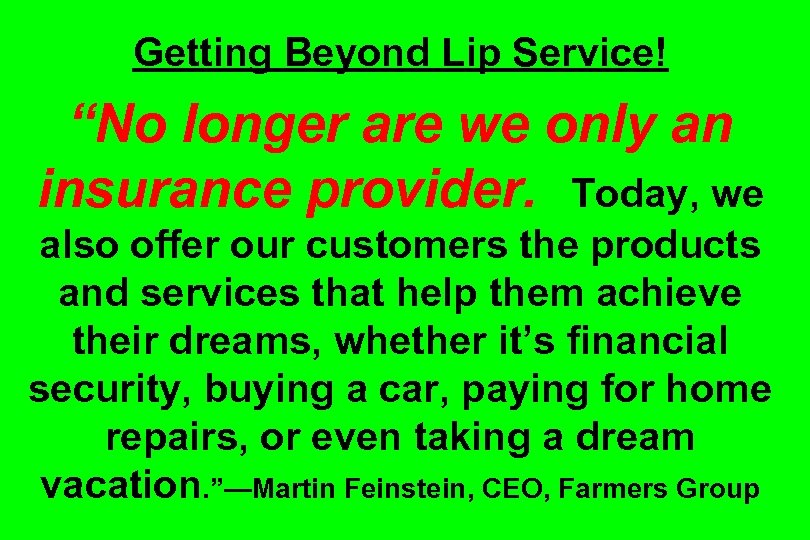 Getting Beyond Lip Service! “No longer are we only an insurance provider. Today, we