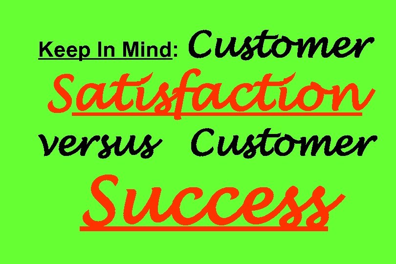Keep In Mind: Customer Satisfaction versus Customer Success 