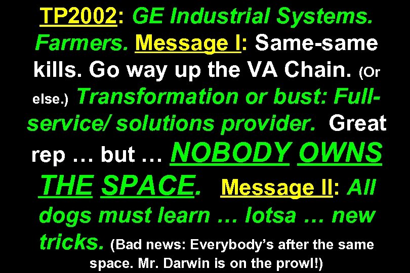 TP 2002: GE Industrial Systems. Farmers. Message I: Same-same kills. Go way up the