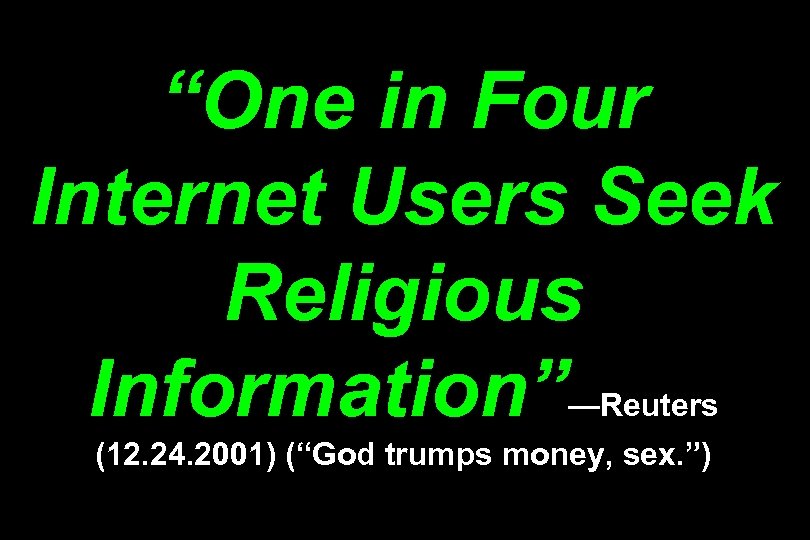 “One in Four Internet Users Seek Religious Information” —Reuters (12. 24. 2001) (“God trumps