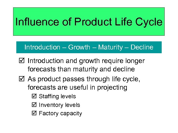 Influence of Product Life Cycle Introduction – Growth – Maturity – Decline þ Introduction