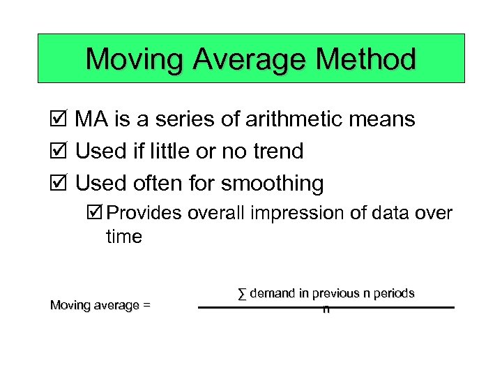 Moving Average Method þ MA is a series of arithmetic means þ Used if