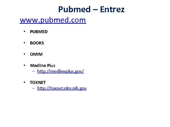 Pubmed – Entrez www. pubmed. com • PUBMED • BOOKS • OMIM • Medline