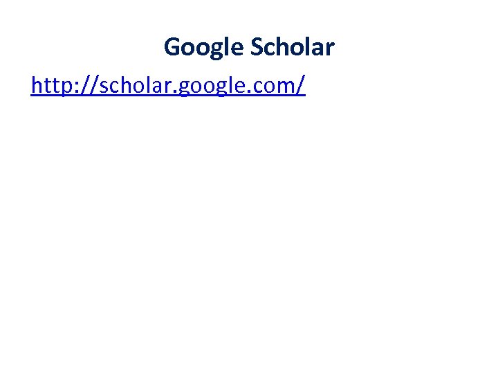 Google Scholar http: //scholar. google. com/ 