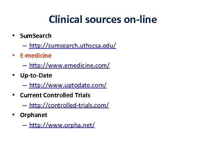 Clinical sources on-line • Sum. Search – http: //sumsearch. uthscsa. edu/ • E-medicine –