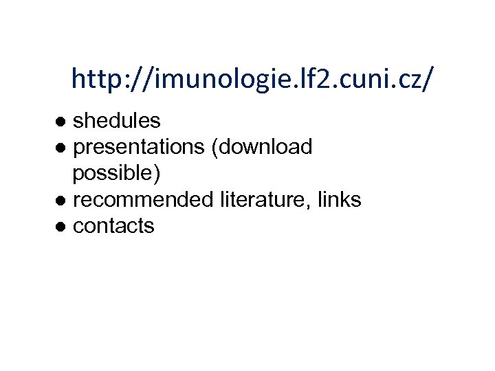 http: //imunologie. lf 2. cuni. cz/ ● shedules ● presentations (download possible) ● recommended