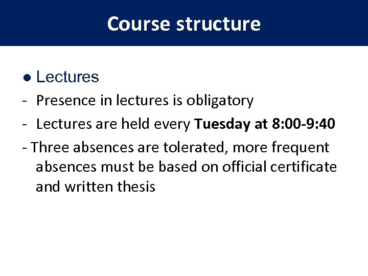 Course structure ● Lectures - Presence in lectures is obligatory - Lectures are held