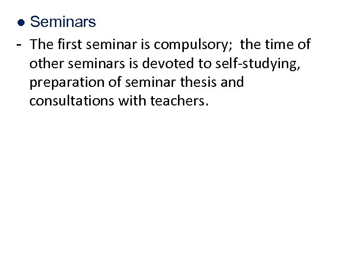 ● Seminars - The first seminar is compulsory; the time of other seminars is