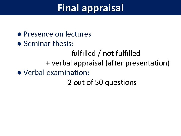 Final appraisal ● Presence on lectures ● Seminar thesis: fulfilled / not fulfilled +