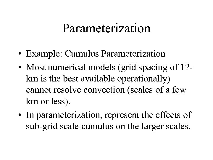 Parameterization • Example: Cumulus Parameterization • Most numerical models (grid spacing of 12 km