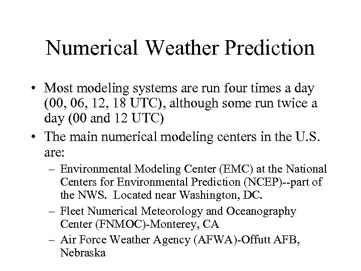 Numerical Weather Prediction • Most modeling systems are run four times a day (00,