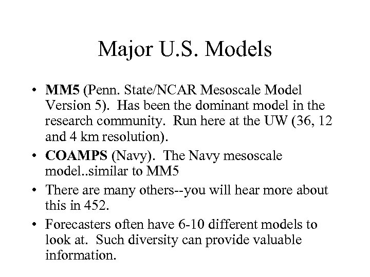 Major U. S. Models • MM 5 (Penn. State/NCAR Mesoscale Model Version 5). Has