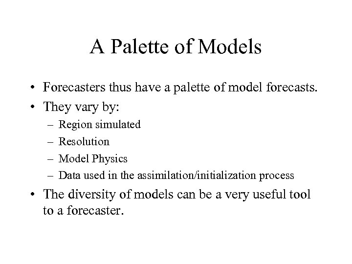 A Palette of Models • Forecasters thus have a palette of model forecasts. •