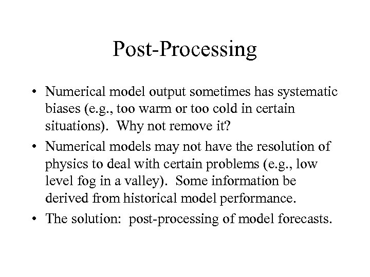 Post-Processing • Numerical model output sometimes has systematic biases (e. g. , too warm