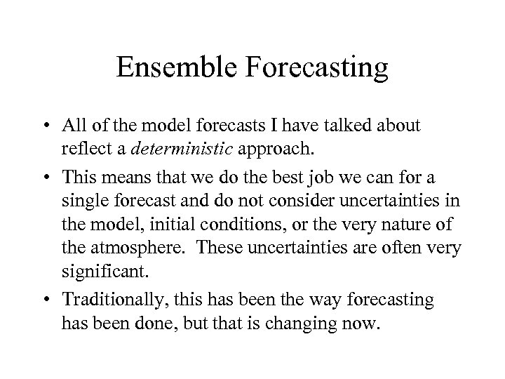 Ensemble Forecasting • All of the model forecasts I have talked about reflect a