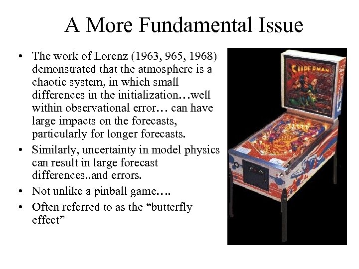 A More Fundamental Issue • The work of Lorenz (1963, 965, 1968) demonstrated that