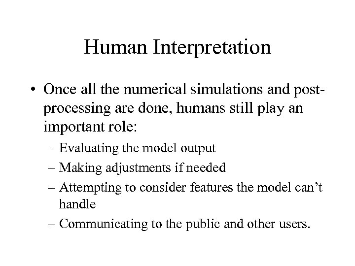 Human Interpretation • Once all the numerical simulations and postprocessing are done, humans still