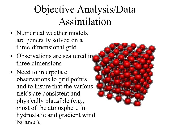 Objective Analysis/Data Assimilation • Numerical weather models are generally solved on a three-dimensional grid